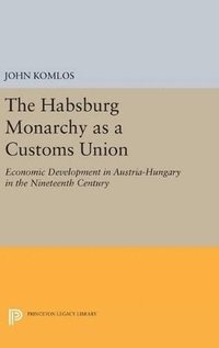 bokomslag The Habsburg Monarchy as a Customs Union