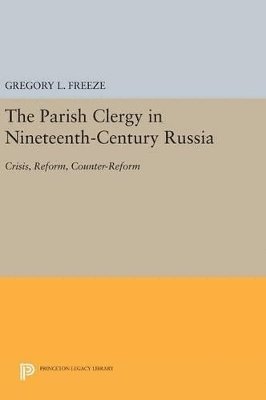 Gregory L. Freeze - Parish Clergy in Nineteenth-Century Russia, Inbunden
