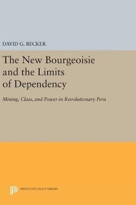 David G. Becker - New Bourgeoisie and the Limits of Dependency, Inbunden