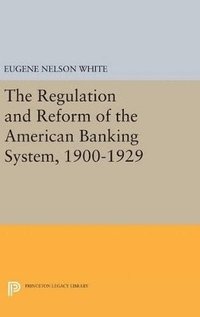 bokomslag The Regulation and Reform of the American Banking System, 1900-1929