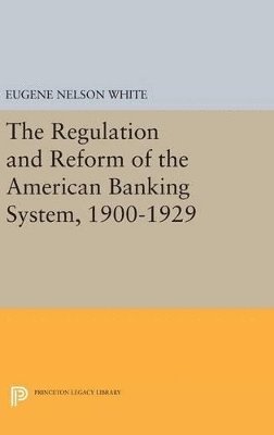 bokomslag The Regulation and Reform of the American Banking System, 1900-1929