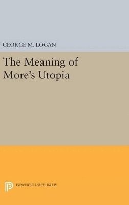 George M. Logan - Meaning of More's Utopia, Inbunden