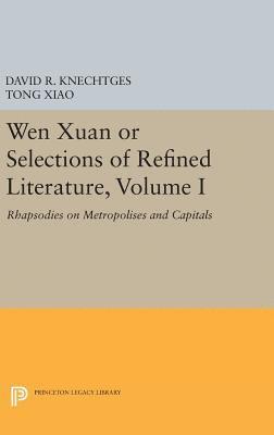 David R. Knechtges, Tong Xiao - Wen Xuan or Selections of Refined Literature, Volume I, Inbunden