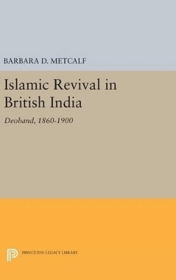 Barbara D. Metcalf - Islamic Revival in British India, Inbunden