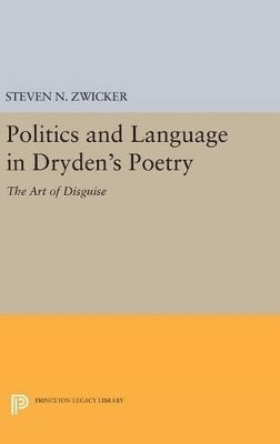 Steven N. Zwicker - Politics and Language in Dryden's Poetry, Inbunden