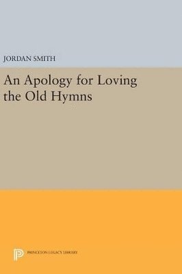 bokomslag An Apology for Loving the Old Hymns