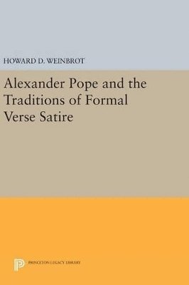 Howard D. Weinbrot - Alexander Pope and the Traditions of Formal Verse Satire, Inbunden