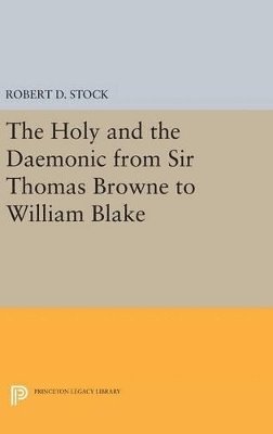 Robert D. Stock - Holy and the Daemonic from Sir Thomas Browne to William Blake, Inbunden