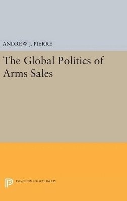Andrew J. Pierre - Global Politics of Arms Sales, Inbunden