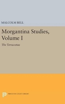 Malcolm Bell - Morgantina Studies, Volume I, Inbunden