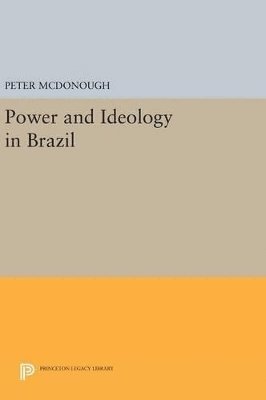 Peter McDonough, Peter Mcdonough - Power and Ideology in Brazil, Inbunden