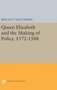 bokomslag Queen Elizabeth and the Making of Policy, 1572-1588