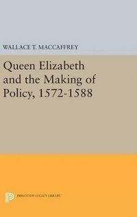 bokomslag Queen Elizabeth and the Making of Policy, 1572-1588