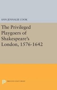 bokomslag The Privileged Playgoers of Shakespeare's London, 1576-1642