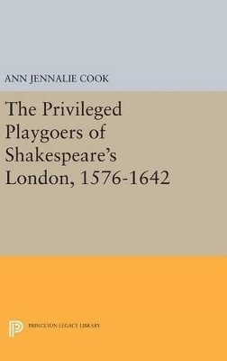 Privileged Playgoers of Shakespeare's London, 1576-1642