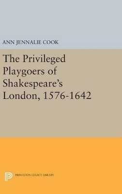 The Privileged Playgoers of Shakespeare's London, 1576-1642 1