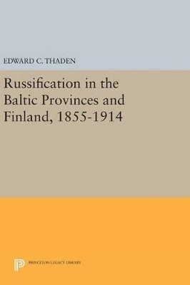 Russification in the Baltic Provinces and Finland, 1855-1914