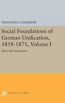 Social Foundations of German Unification, 1858-1871, Volume I 1