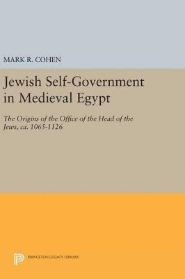 Mark R. Cohen - Jewish Self-Government in Medieval Egypt, Inbunden