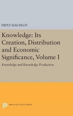 Fritz Machlup - Knowledge: Its Creation, Distribution and Economic Significance, Volume I, Inbunden