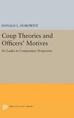 Donald L. Horowitz - Coup Theories and Officers' Motives, Inbunden