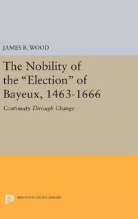 bokomslag The Nobility of the Election of Bayeux, 1463-1666