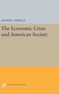 Manuel Castells - Economic Crisis and American Society, Inbunden