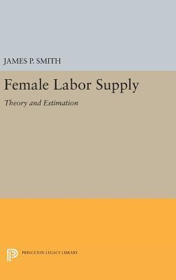 James P. Smith - Female Labor Supply, Inbunden