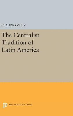 bokomslag The Centralist Tradition of Latin America