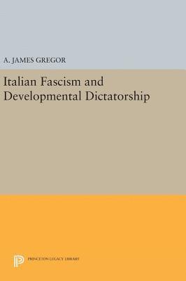 A. James Gregor - Italian Fascism and Developmental Dictatorship, Inbunden