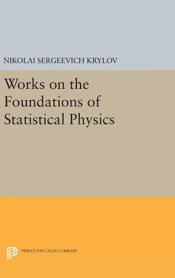 Nikolai Sergeevich Krylov, Joel S. Migdal - Works on the Foundations of Statistical Physics, Inbunden