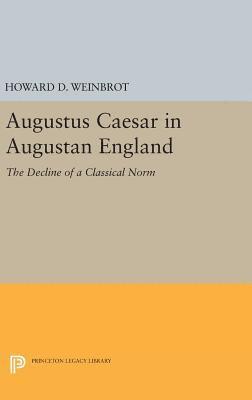 Howard D. Weinbrot - Augustus Caesar in Augustan England, Inbunden