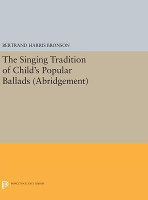 Bertrand Harris Bronson - Singing Tradition of Child's Popular Ballads. (Abridgement), Inbunden