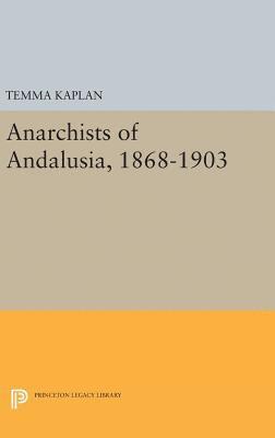 bokomslag Anarchists of Andalusia, 1868-1903