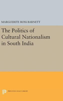 Marguerite Ross Barnett - Politics of Cultural Nationalism in South India, Inbunden