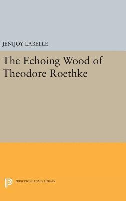 bokomslag The Echoing Wood of Theodore Roethke