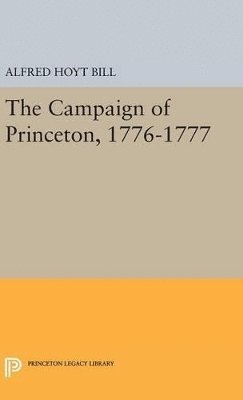 Alfred Hoyt Bill - Campaign of Princeton, 1776-1777, Inbunden