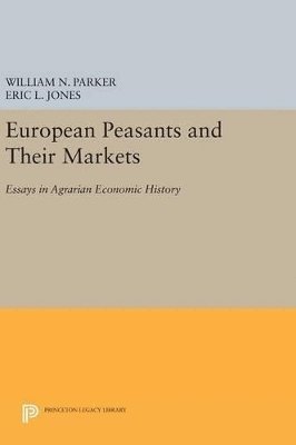 William N. Parker, Eric L. Jones - European Peasants and Their Markets, Inbunden