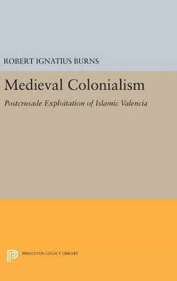 Robert Ignatius Burns - Medieval Colonialism, Inbunden