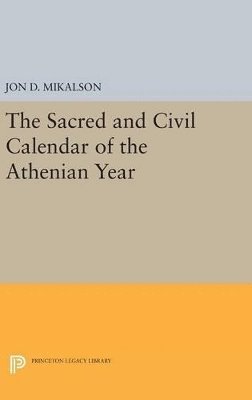 Jon D. Mikalson - Sacred and Civil Calendar of the Athenian Year, Inbunden