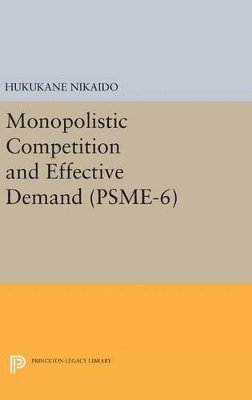Hukukane Nikaido - Monopolistic Competition and Effective Demand. (PSME-6), Inbunden