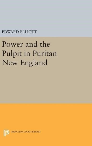 Emory Elliott - Power and the Pulpit in Puritan New England, Inbunden
