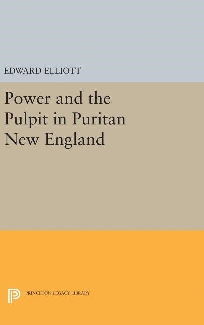 Emory Elliott - Power and the Pulpit in Puritan New England, Inbunden