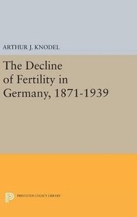bokomslag The Decline of Fertility in Germany, 1871-1939