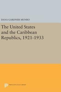 bokomslag The United States and the Caribbean Republics, 1921-1933
