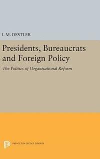 bokomslag Presidents, Bureaucrats and Foreign Policy