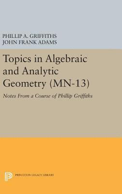 Topics in Algebraic and Analytic Geometry. (MN-13), Volume 13 1