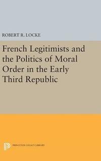 bokomslag French Legitimists and the Politics of Moral Order in the Early Third Republic