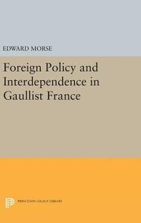 bokomslag Foreign Policy and Interdependence in Gaullist France