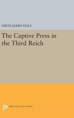 Oron James Hale - Captive Press in the Third Reich, Inbunden